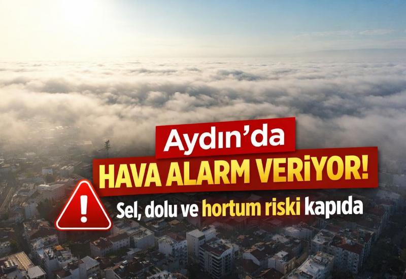 Aydın’da hava alarm veriyor: Sel, dolu ve hortum riski kapıda