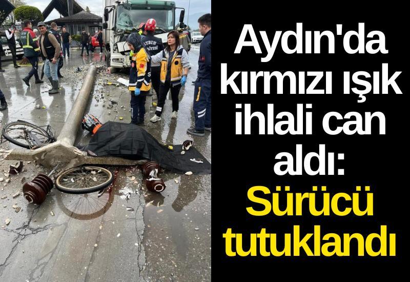 Aydın'da kırmızı ışık ihlali can aldı: Sürücü tutuklandı