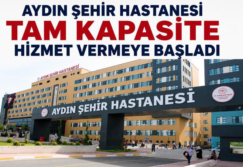 Aydın Şehir Hastanesi tam kapasite hizmet vermeye başladı
