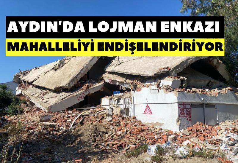 Aydın'da lojman enkazı mahalleliyi endişelendiriyor