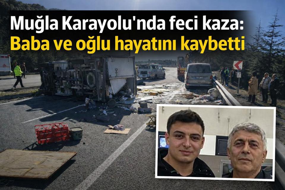 Muğla Karayolu'nda feci kaza: Baba ve oğlu hayatını kaybetti