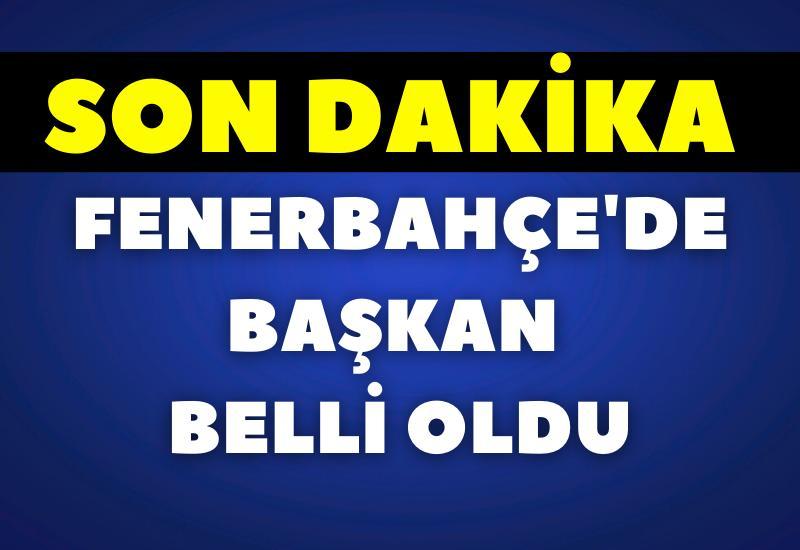 SON DAKİKA! Fenerbahçe'de başkan belli oldu