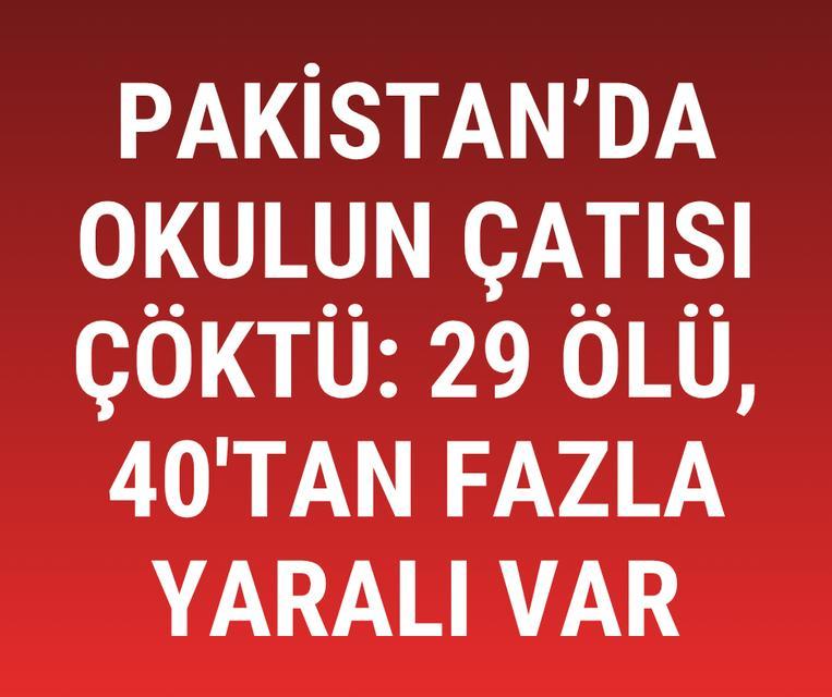 Pakistan'da okulun çatısı çöktü: 29 ölü, 40'tan fazla yaralı var