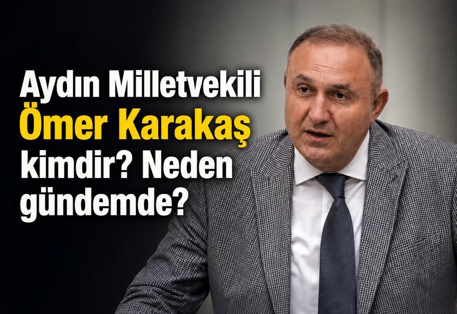 Aydın Milletvekili Ömer Karakaş kimdir? Neden gündemde? AK Parti’ye mi geçiyor?