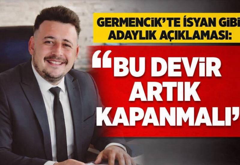 Germencik'te isyan gibi adaylık açıklaması: “Bu devir artık kapanmalı”