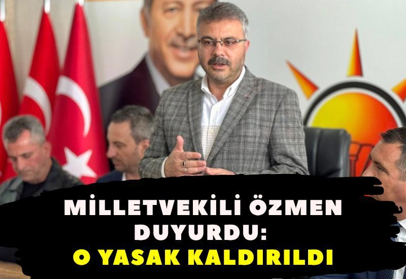 Milletvekili Özmen duyurdu: O yasak kaldırıldı