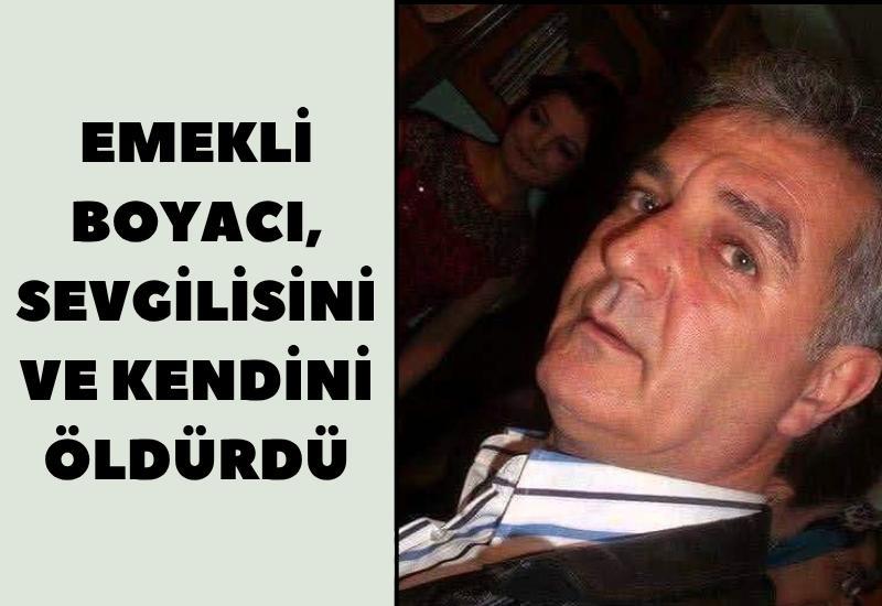 Emekli boyacı, sevgilisini ve kendini öldürdü