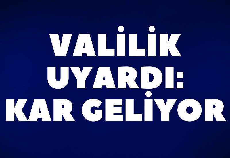 Valilik uyardı: Kar geliyor