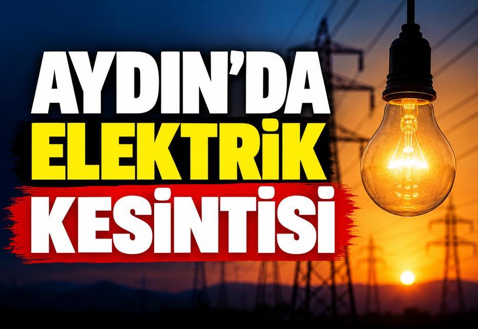 Aydın’da yarın geniş kapsamlı elektrik kesintisi