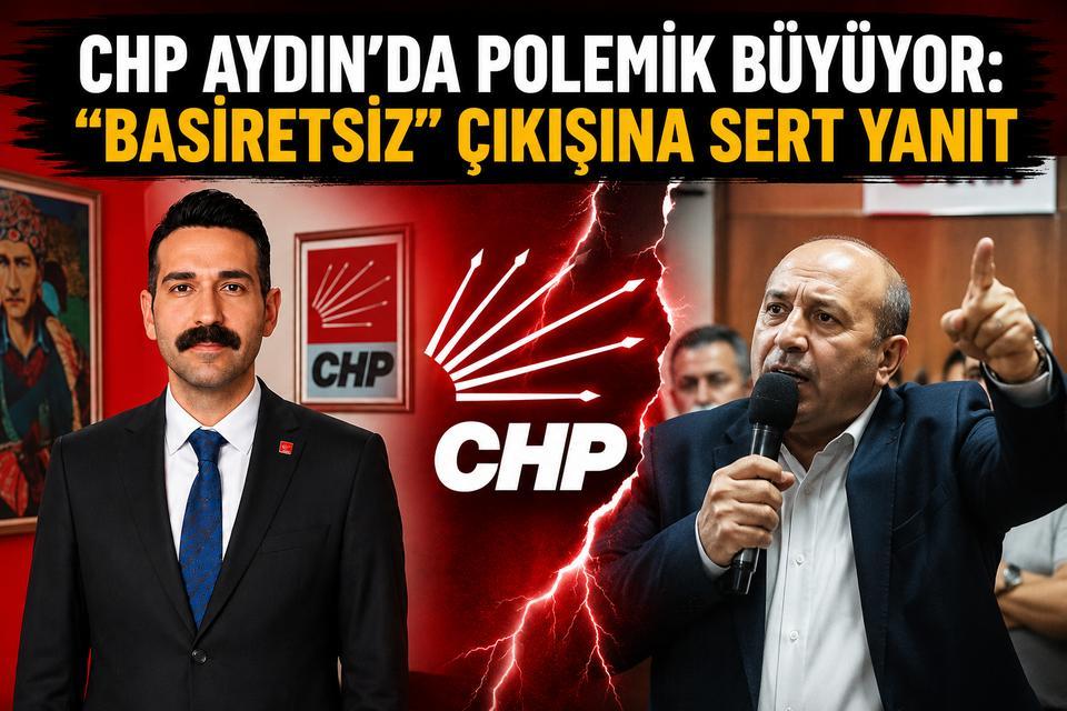 CHP Aydın’da polemik büyüyor: “Basiretsiz” çıkışına sert yanıt