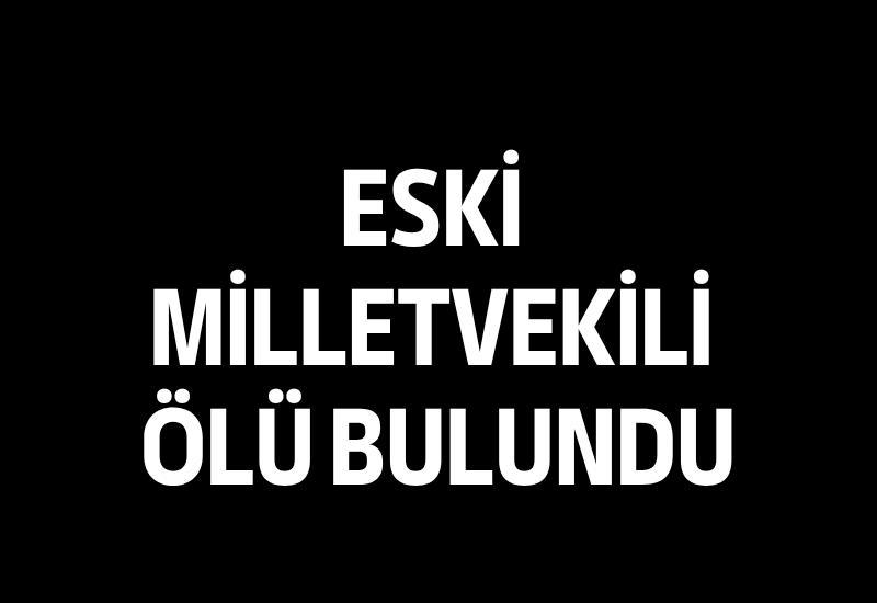 Eski Milletvekili ölü bulundu