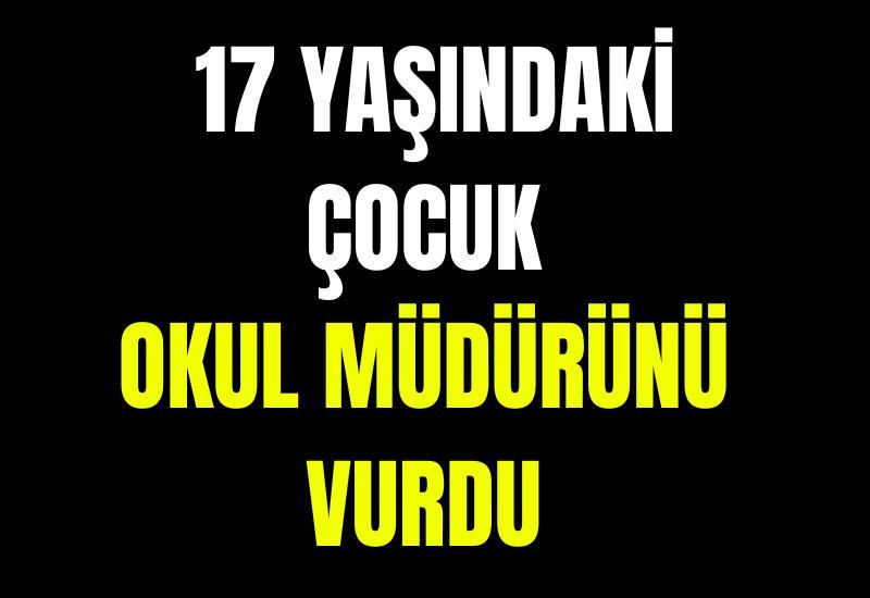 17 yaşındaki çocuk okul müdürünü vurdu