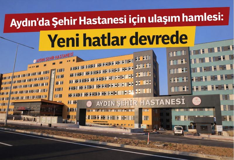 Aydın’da Şehir Hastanesi için ulaşım hamlesi: Yeni hatlar devrede