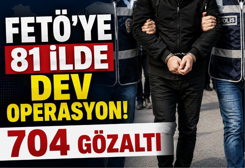 FETÖ’ye 81 ilde dev operasyon: 704 gözaltı