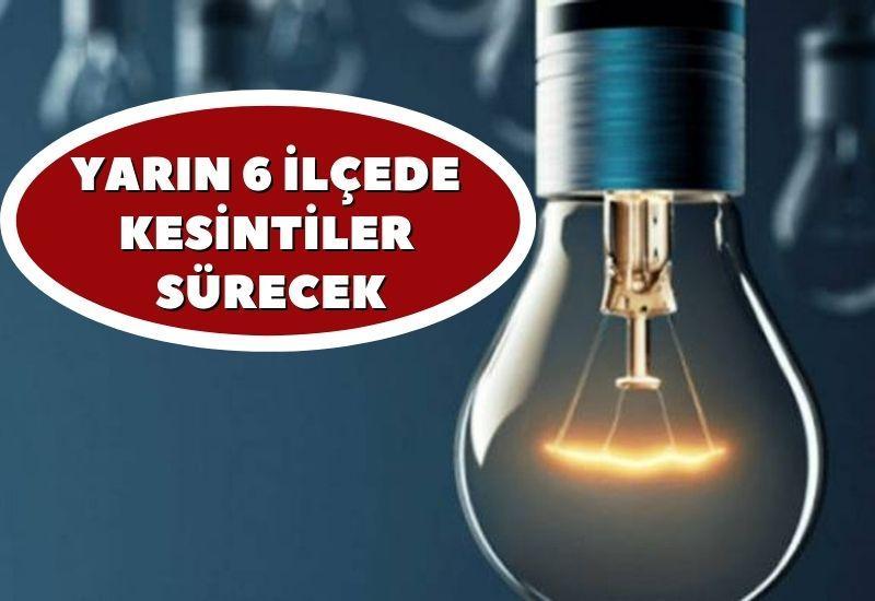 Yarın 6 ilçede elektrik kesintileri sürecek
