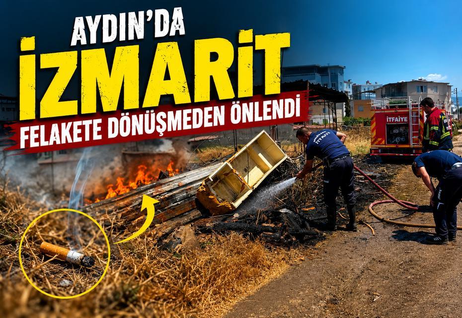 Aydın’da izmarit felakete dönüşmeden önlendi
