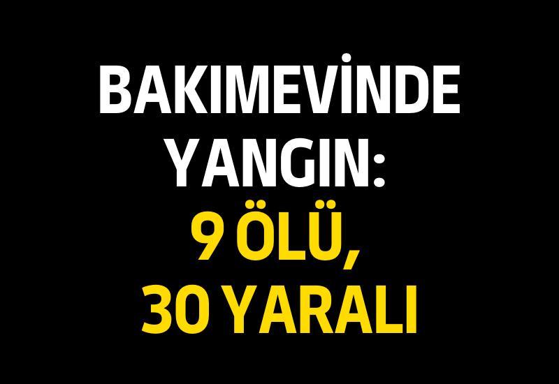 Bakımevinde yangın: 9 ölü, 30 yaralı
