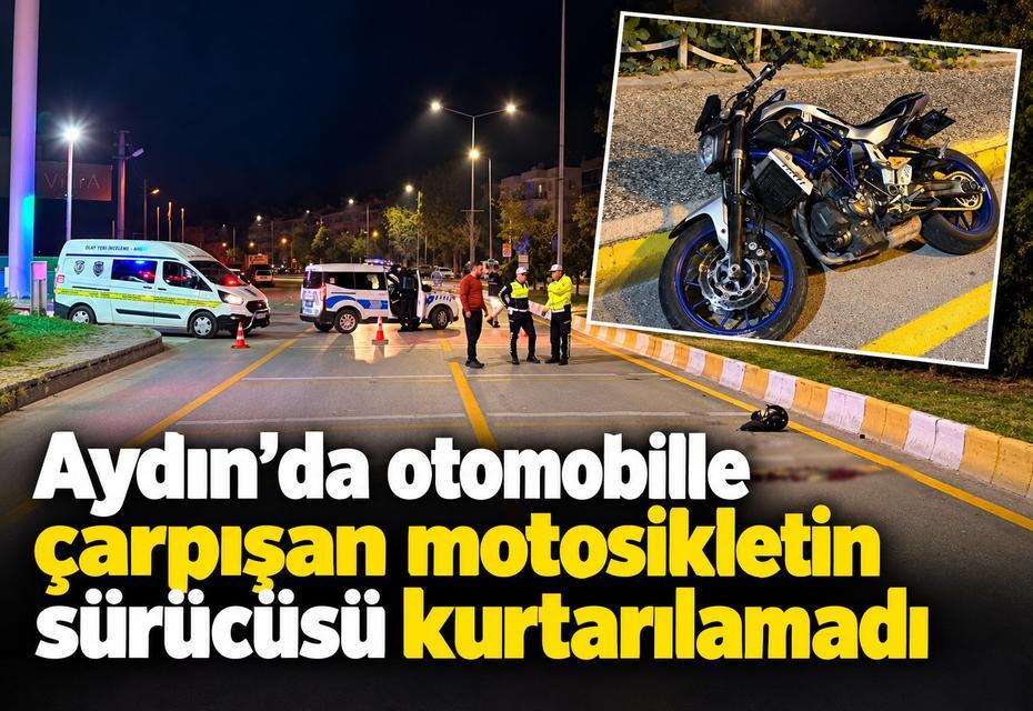 Aydın’da otomobille çarpışan motosikletin sürücüsü kurtarılamadı
