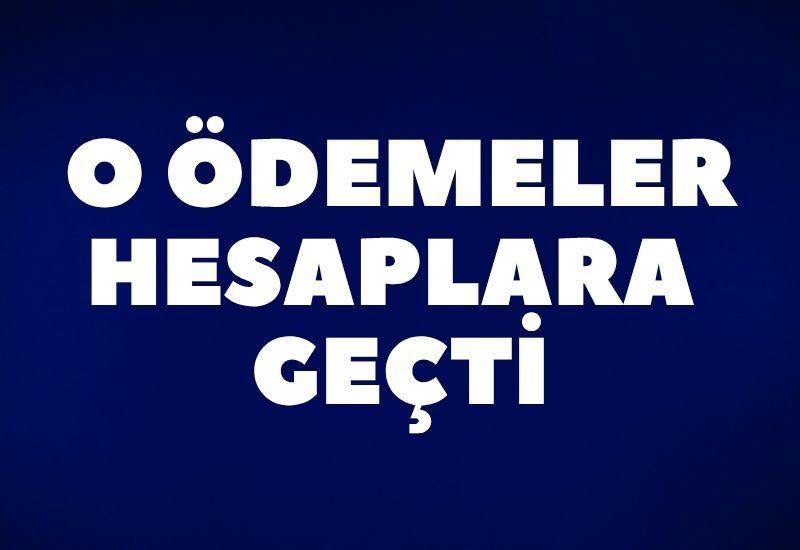 O ödemeler hesaplara geçti