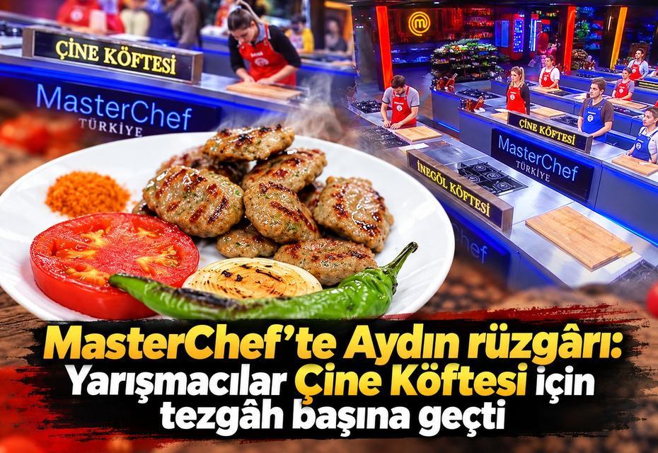 MasterChef’te Aydın rüzgârı: Yarışmacılar Çine Köftesi için tezgâh başına geçti