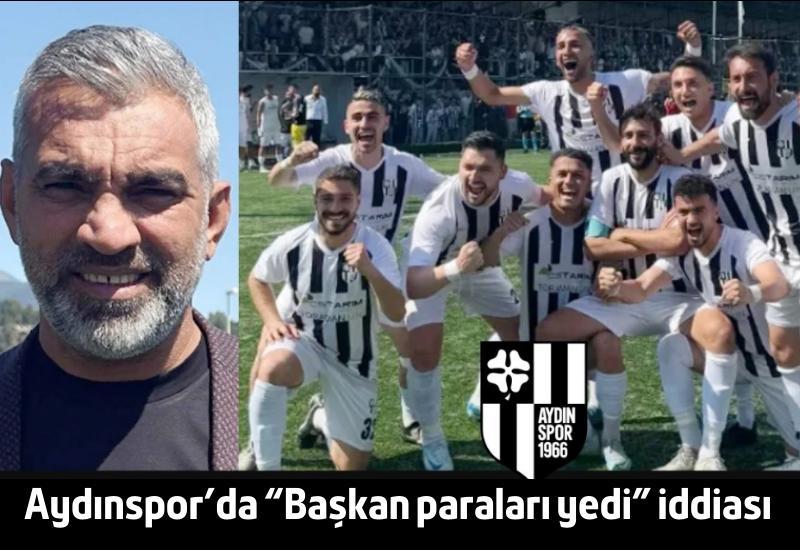 Aydınspor'da "Başkan paraları yedi" iddiası