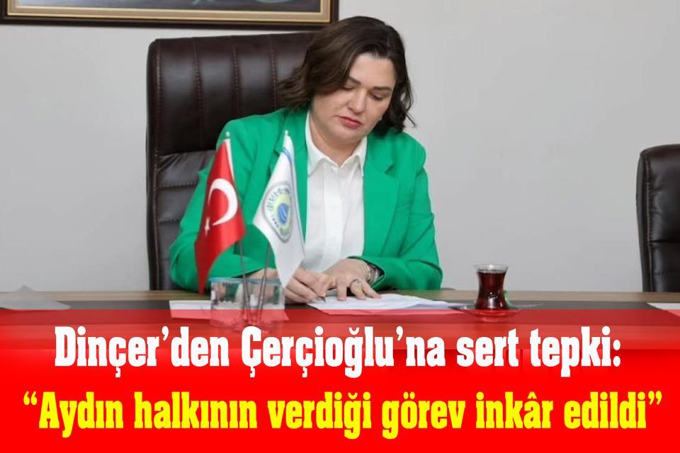 Dinçer’den Çerçioğlu’na sert tepki: “Aydın halkının verdiği görev inkâr edildi”