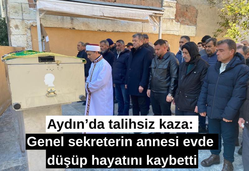 Aydın’da talihsiz kaza: Genel sekreterin annesi evde düşüp hayatını kaybetti