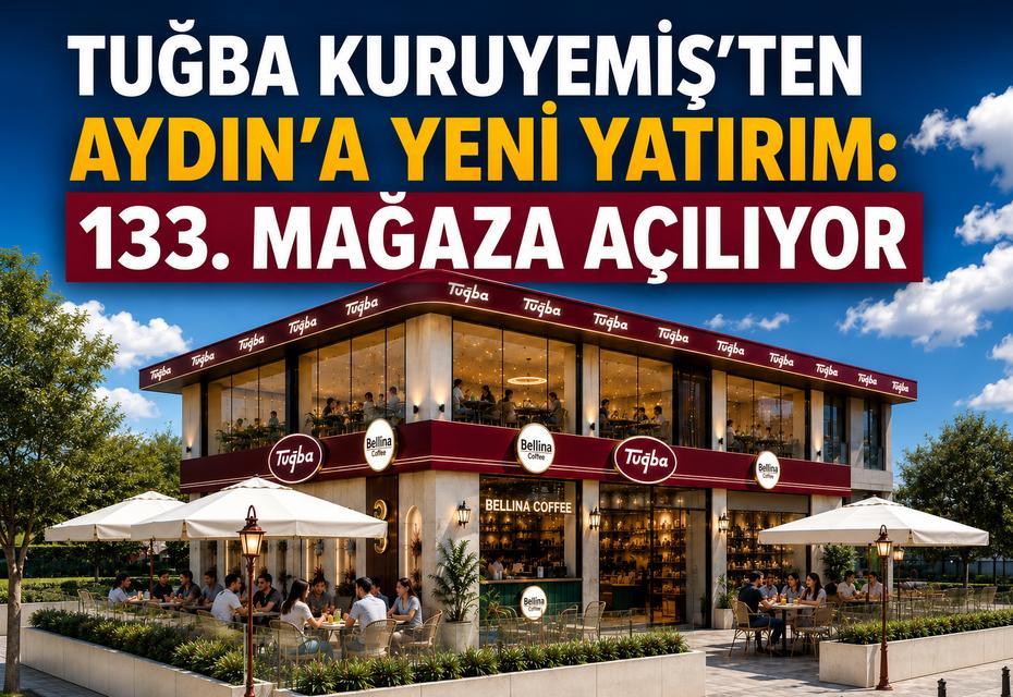 Tuğba Kuruyemiş’ten Aydın’a yeni yatırım: 133. mağaza açılıyor