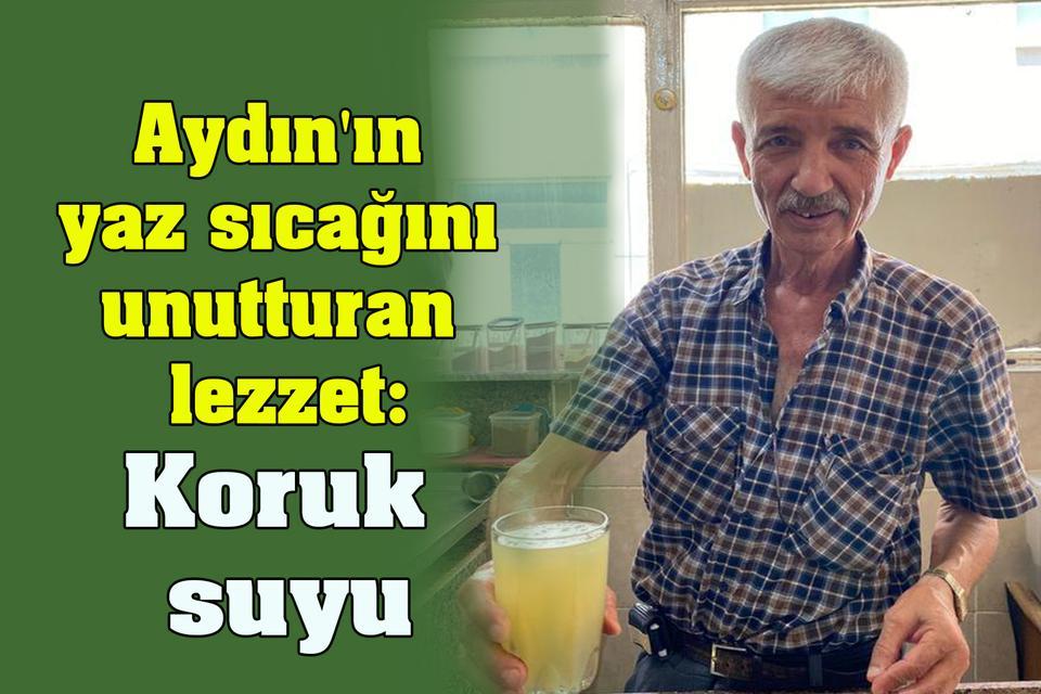 Aydın'ın yaz sıcağını unutturan lezzet: Koruk suyu