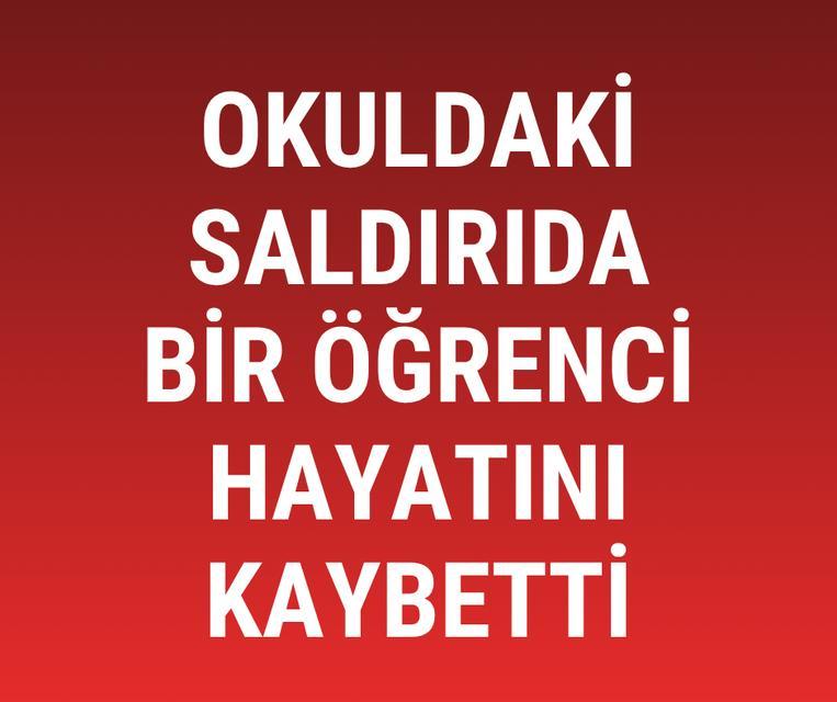 Okuldaki saldırıda bir öğrenci hayatını kaybetti