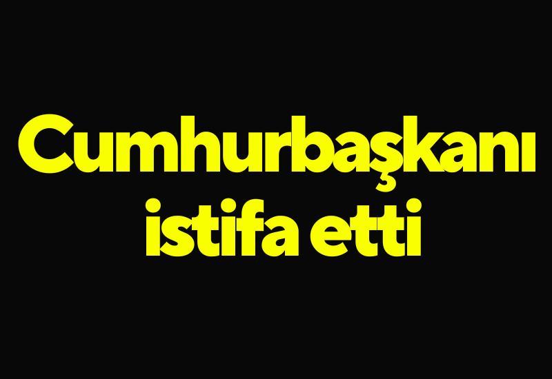 Cumhurbaşkanı istifa etti