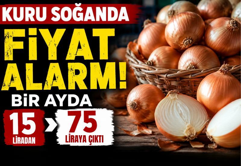 Kuru soğanda fiyat alarmı: Bir ayda 15 liradan 75 liraya çıktı