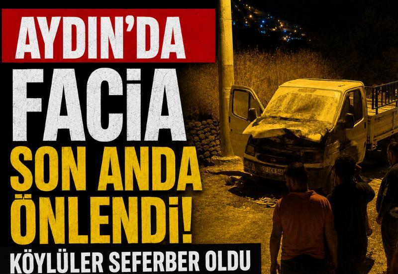 Aydın’da facia son anda önlendi! Köylüler seferber oldu