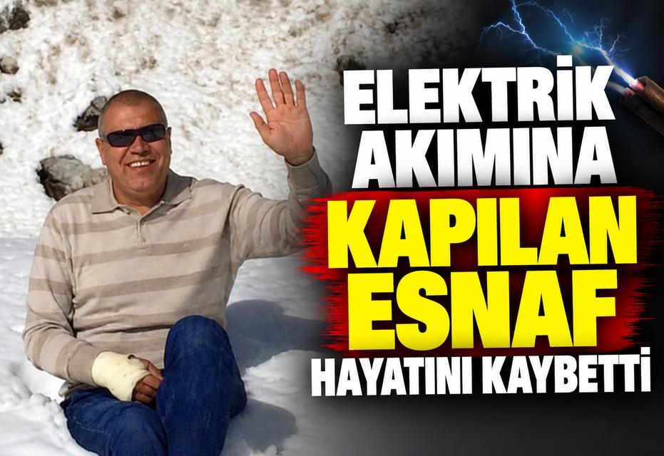 Elektrik akımına kapılan esnaf hayatını kaybetti
