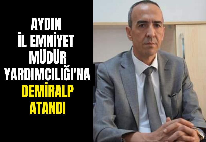 Aydın İl Emniyet Müdür Yardımcılığı'na Demiralp atandı