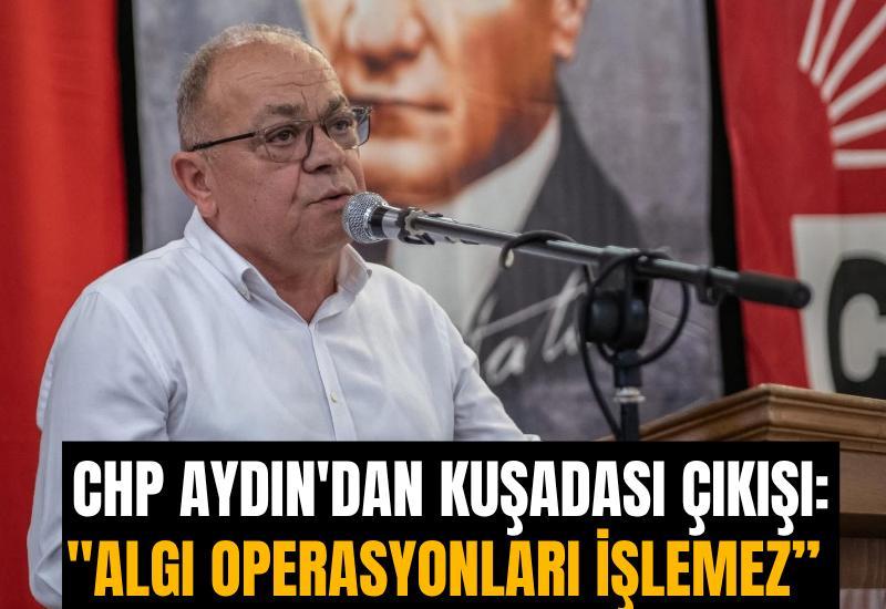 CHP Aydın'dan Kuşadası çıkışı: "Algı operasyonları işlemez"