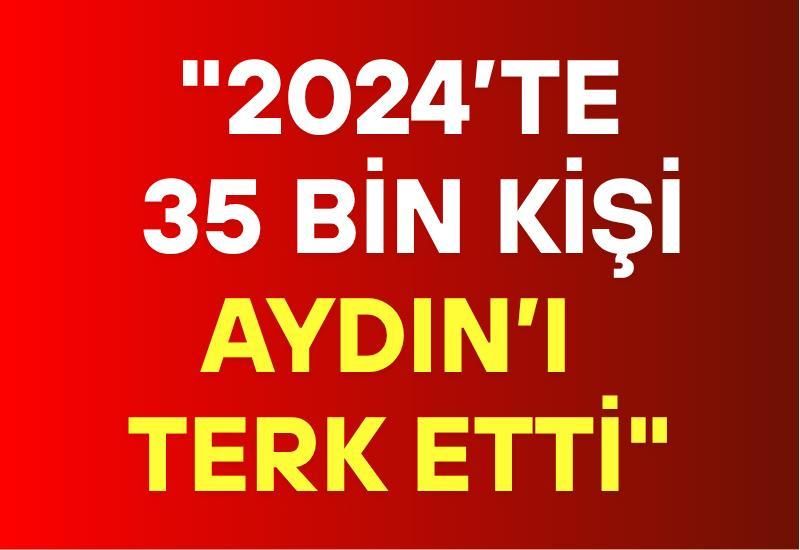 "2024’te 35 bin kişi Aydın’ı terk etti"