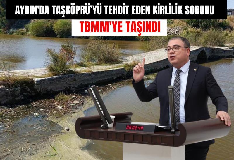 Aydın'da Taşköprü’yü tehdit eden kirlilik sorunu TBMM'ye taşındı