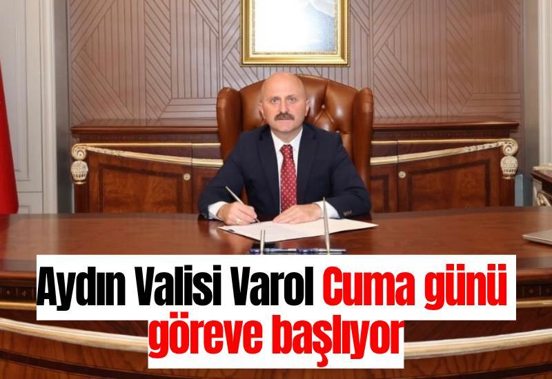 Aydın Valisi Varol Cuma günü göreve başlıyor