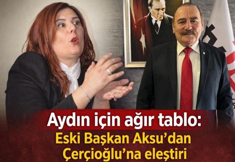 Aydın için ağır tablo: Eski Başkan Aksu’dan Çerçioğlu'na eleştiri