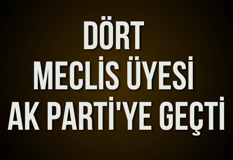 Dört meclis üyesi AK Parti'ye geçti