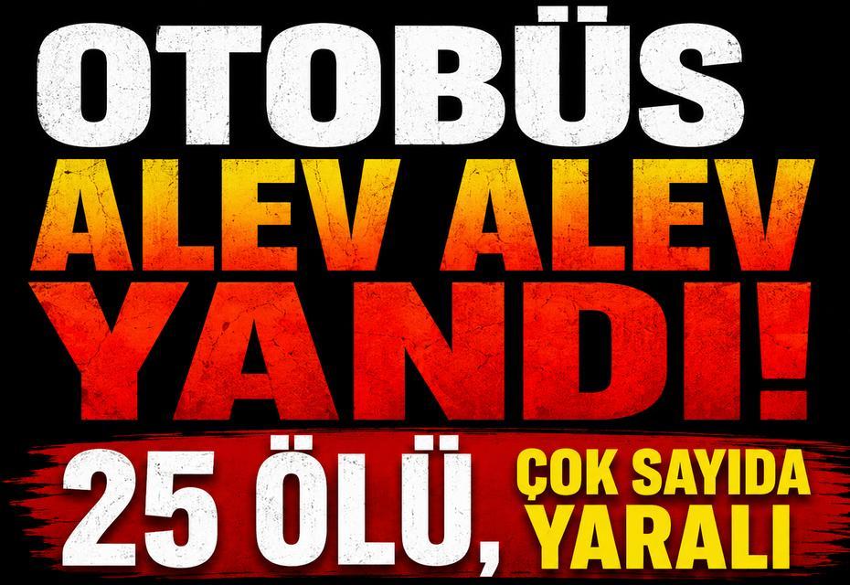 Otobüs alev alev yandı: 25 ölü, çok sayıda yaralı