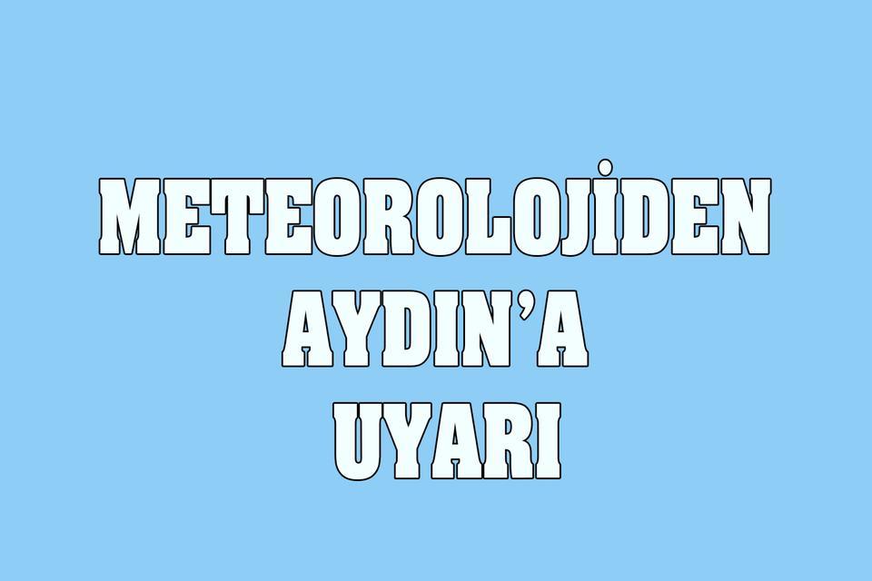 Meteorolojiden Aydın’a uyarı