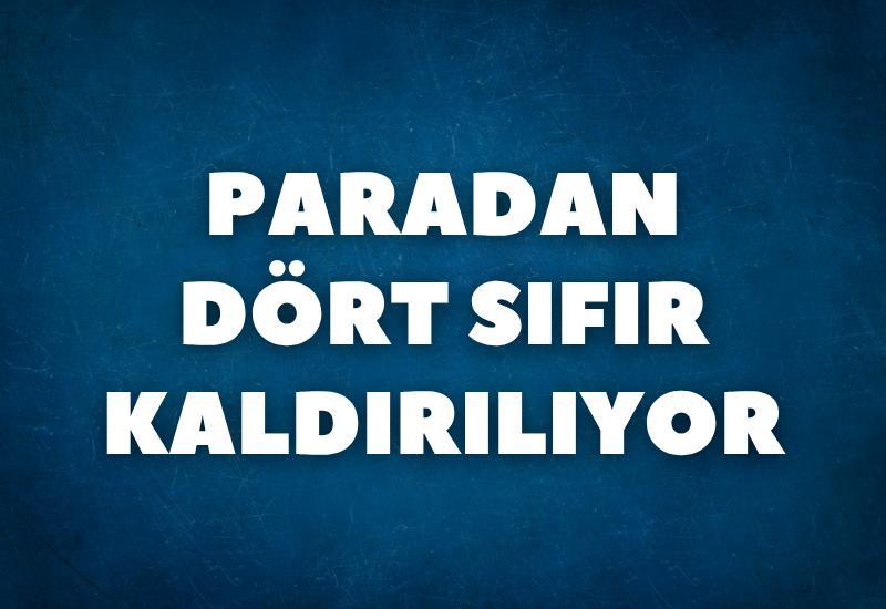 Paradan dört sıfır kaldırılıyor