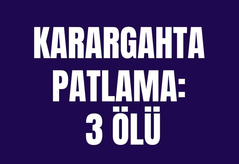 Karargahta patlama: 3 ölü