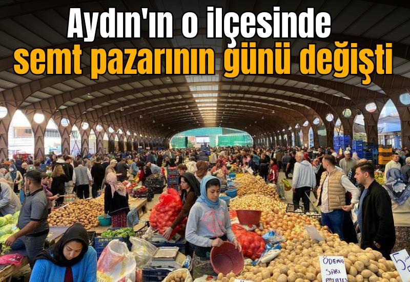 Aydın'ın o ilçesinde semt pazarının günü değişti