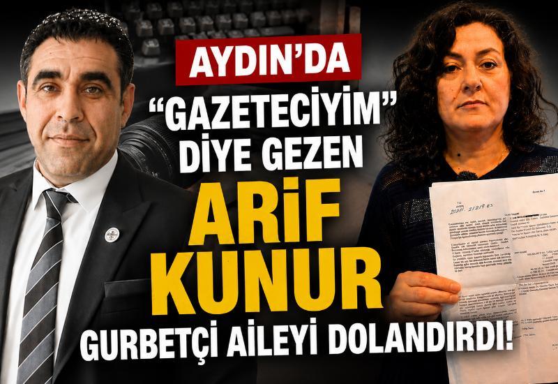 Aydın’da “Gazeteciyim” diye gezen Arif Kunur, gurbetçi aileyi dolandırdı