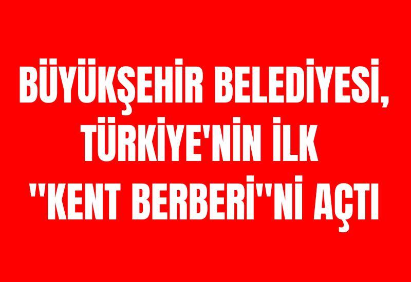 Büyükşehir belediyesi, Türkiye'nin ilk "Kent Berberi"ni açtı