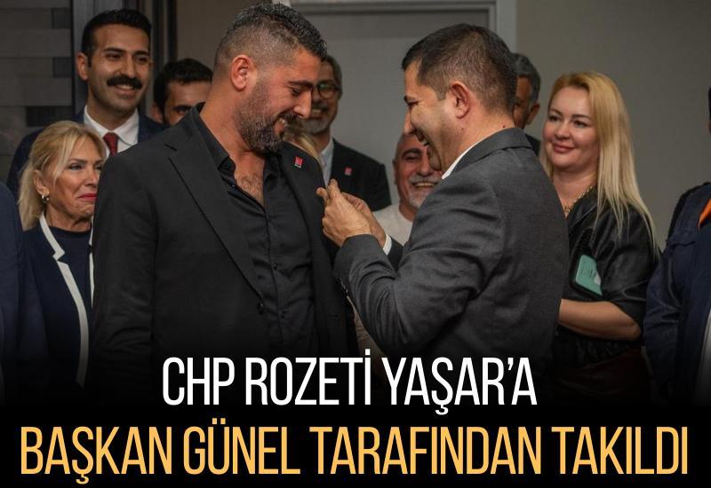 CHP rozeti Yaşar’a Başkan Günel tarafından takıldı
