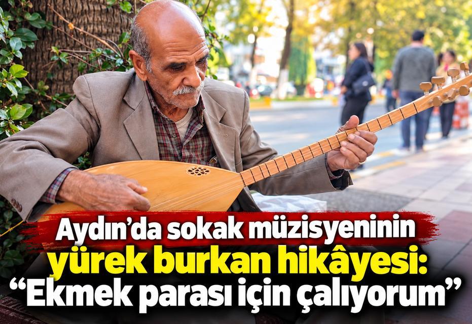 Aydın’da sokak müzisyeninin yürek burkan hikâyesi: “Ekmek parası için çalıyorum”